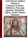 ante-nicene church fathers: volume 1