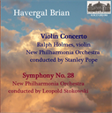 havergal brian: violin concerto in c (1935) - ralph holmes, violin; new philharmonia orchestra/stanley pope - symphony no 28 in c minor (1967) new philharmonia orchestra/leopold stokowski