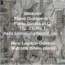 medtner: piano quintet; piano sonata; acht stimmungsbilder - new london quintet/malcolm binns, piano