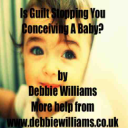 Is Guilt Stopping You From Conceiving - Digital Download