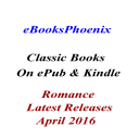 eBooksPhoenix Classic Books Romance April 2016 - Digital Download