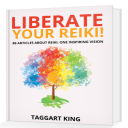 liberate your reiki!: 86 articles about reiki: one inspiring vision
