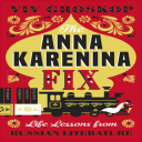 the anna karenina fix: life lessons from russian literature