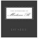 the notebooks of madame b: desire
