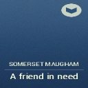 somerset maugham - a friend in need