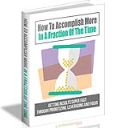 how to accomplish more in a fraction of the time