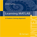 learning matlab: a problem solving approach (unitext book 95) 1st ed. 2015 edition, kindle edition