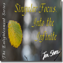 Singular Focus - Into the Infinite - The Enlightenment Series by Jon Shore - Digital Download