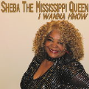 Sheba The Mississippi Queen - I Wanna Know - Digital Download