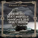 how to successfully navigate in the spirit realm