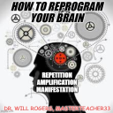 HOW TO REPROGRAM THE BRAIN = Repetition Amplification Manifestation - Digital Download