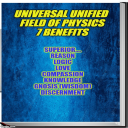 7 Benefits of The Universal Unified Field of Physics - Digital Download