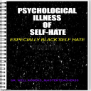 Psychological Illness of Self-Hate = Especially Black Self Hate - Digital Download