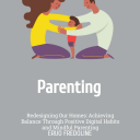 redesigning our homes: achieving balance through positive digital habits and mindful parenting