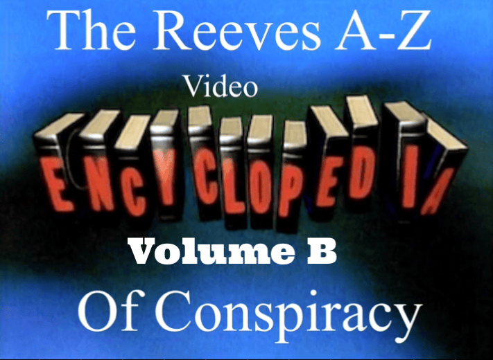 Reeves A-Z Video Encyclopedia Of Conspiracy Volume B - Digital Download