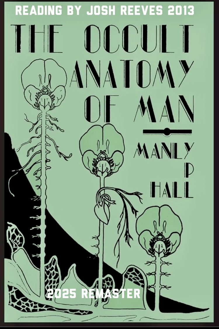 Josh Reeves - The Occult Anatomy Of Man-BY MANLY P HALL 2013 READING 2025 REMASTER - Digital Download