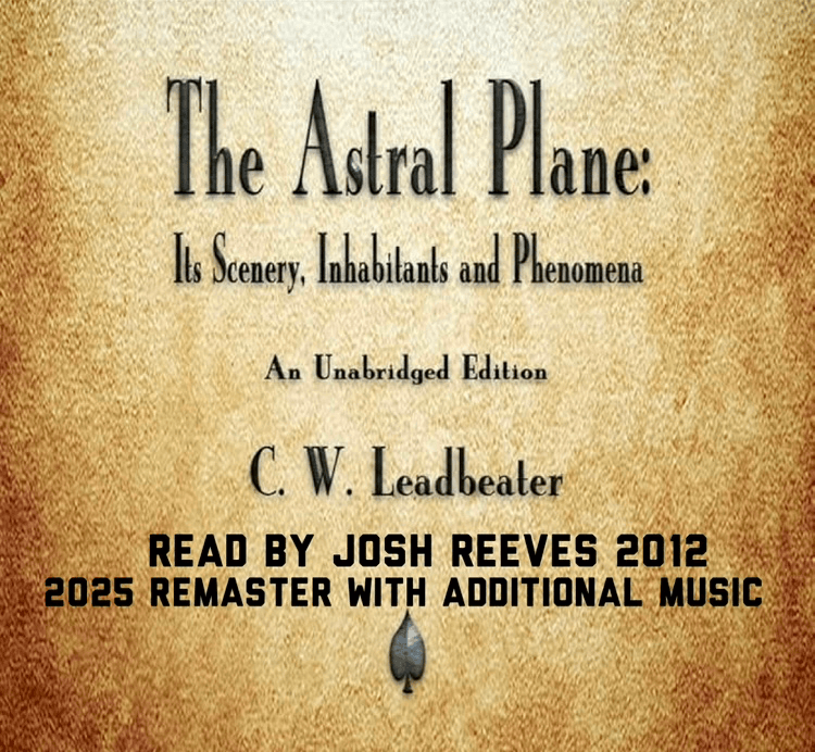 cw leadbeater's astral plane: its scenery, inhabitants and phenomena - josh reeves 2012  2025 remaster with additional music