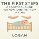 the first steps: a practical guide for new parents from day one