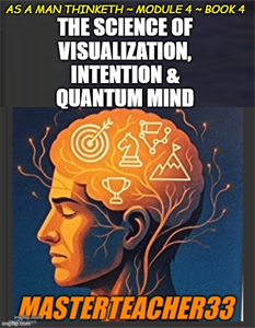 As a Man thinketh = How to Think = Module FOUR = Book 4of7 = VISUALIZATION INTENTION QUANTUM MONETIZATION / MIND = Book & Audio - Digital Download