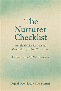 The Nurturer Checklist- Gentle Habits for Raising Grounded Joyful Children - Digital Download