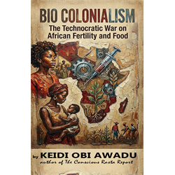 bio colonialism: the technocratic war on african fertility and food