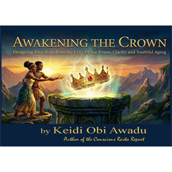 AWAKENING THE CROWN Designing Your Body from the Cells Up for Power, Clarity, and Youthful Aging - Digital Download