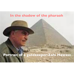 the shadow of the pharaohportrait of a gatekeeper:zahi hawass