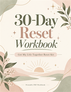 The 30-Day “Get My Life Together” Reset Kit - Digital Download