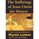 sufferings of jesus christ for sinners - kindle edition